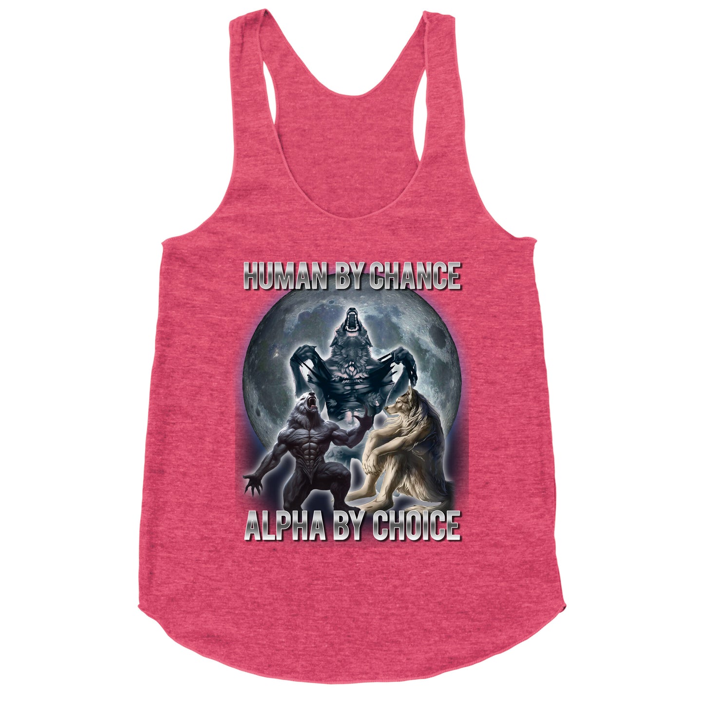 Human by Chance, Alpha by Choice Racerback Tank
