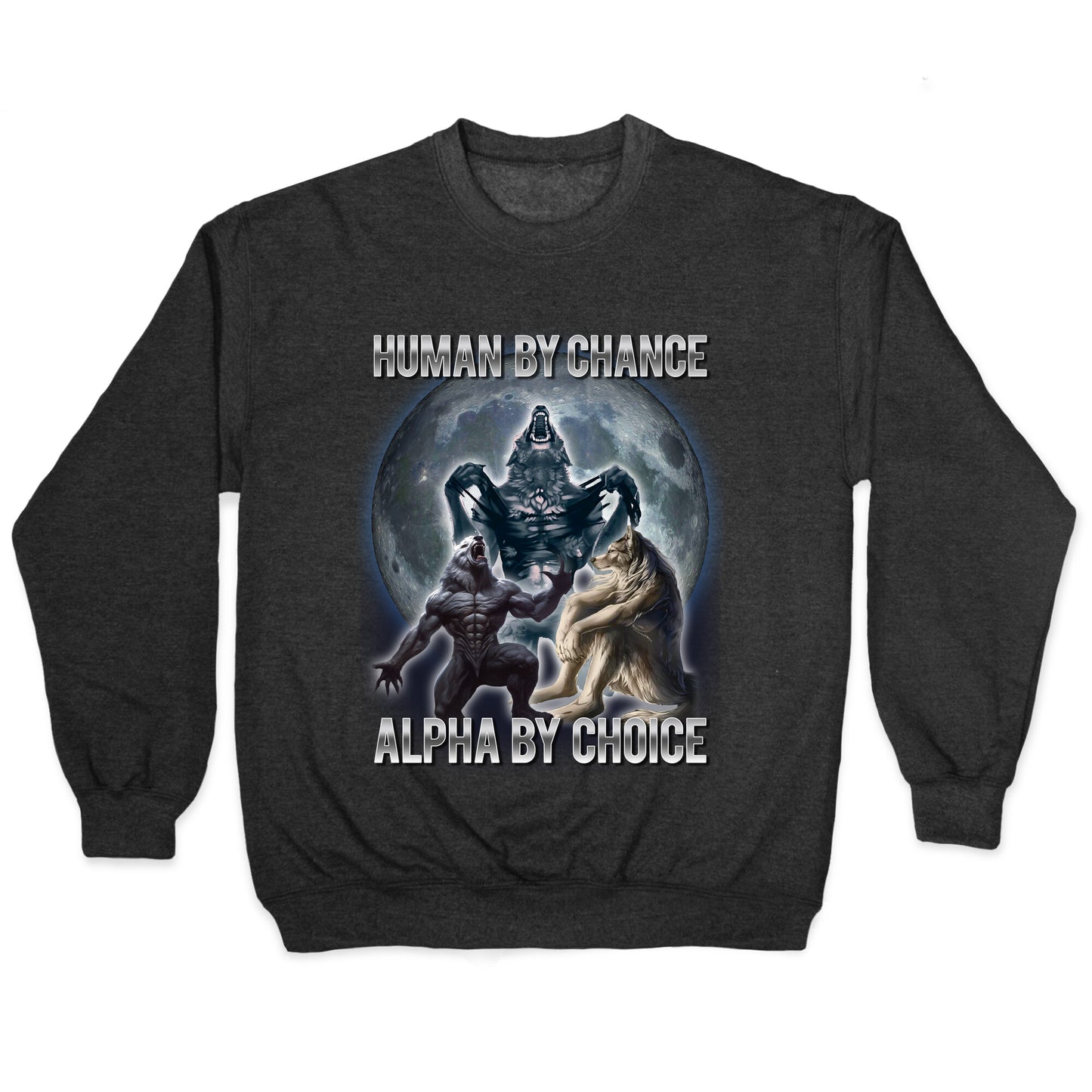 Human by Chance, Alpha by Choice Crewneck Sweatshirt
