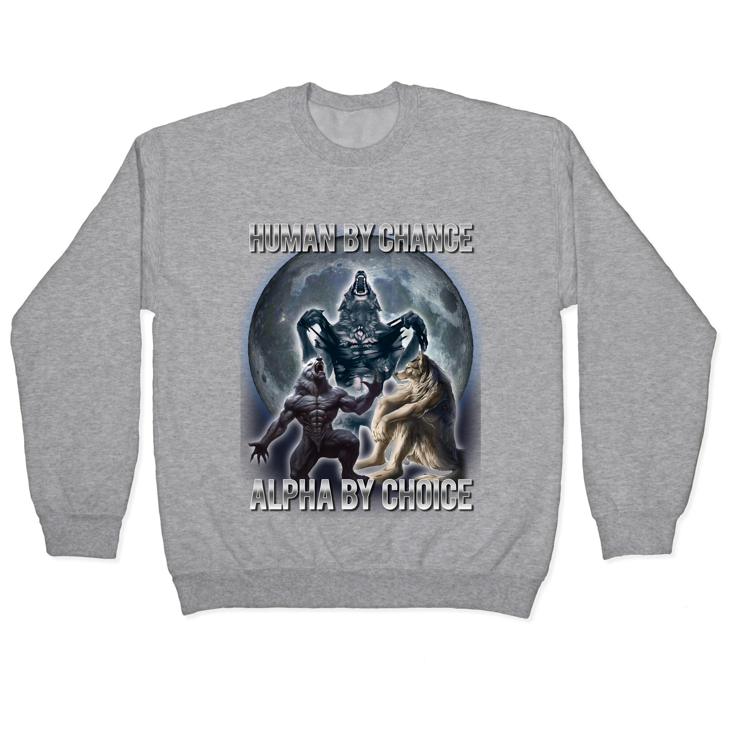 Human by Chance, Alpha by Choice Crewneck Sweatshirt
