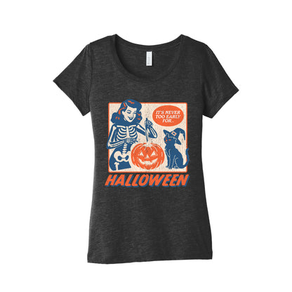 Never Too Early for Halloween Womens Triblend Tee