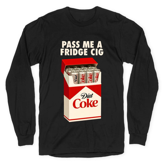 Pass me a fridge cig Longsleeve Tee