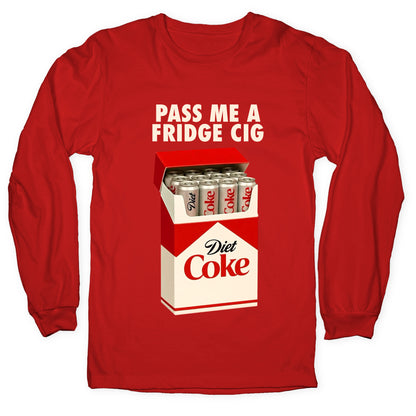 Pass me a fridge cig Longsleeve Tee