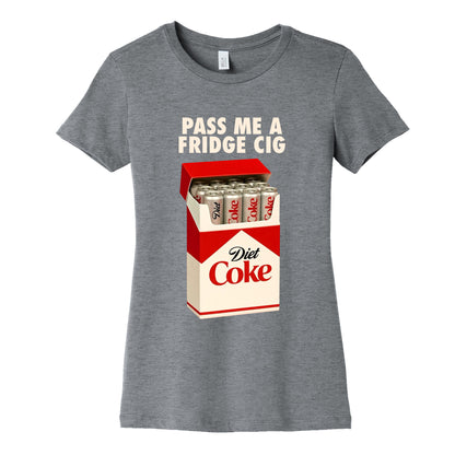 Pass me a fridge cig Womens Cotton Tee
