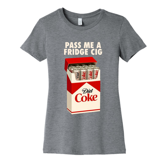 Pass me a fridge cig Womens Cotton Tee