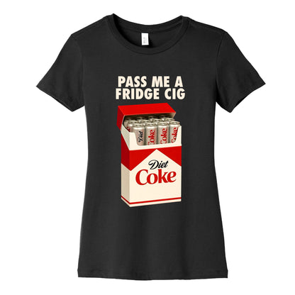 Pass me a fridge cig Womens Cotton Tee