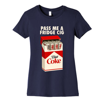Pass me a fridge cig Womens Cotton Tee