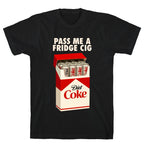 Pass me a fridge cig T-Shirt