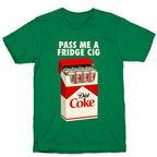 Pass me a fridge cig T-Shirt