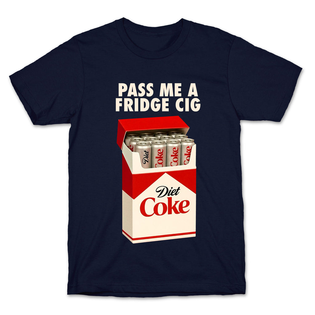 Pass me a fridge cig T-Shirt