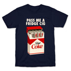 Pass me a fridge cig T-Shirt