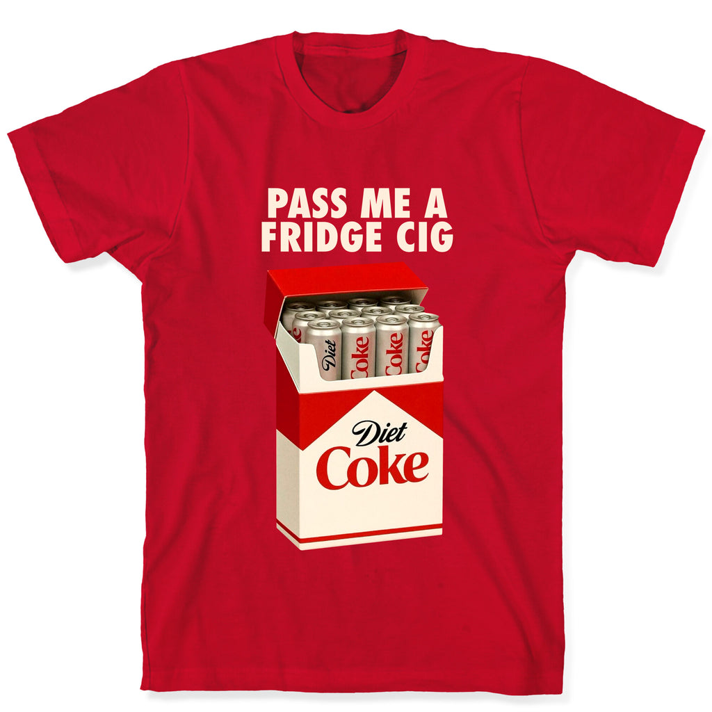 Pass me a fridge cig T-Shirt