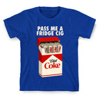 Pass me a fridge cig T-Shirt
