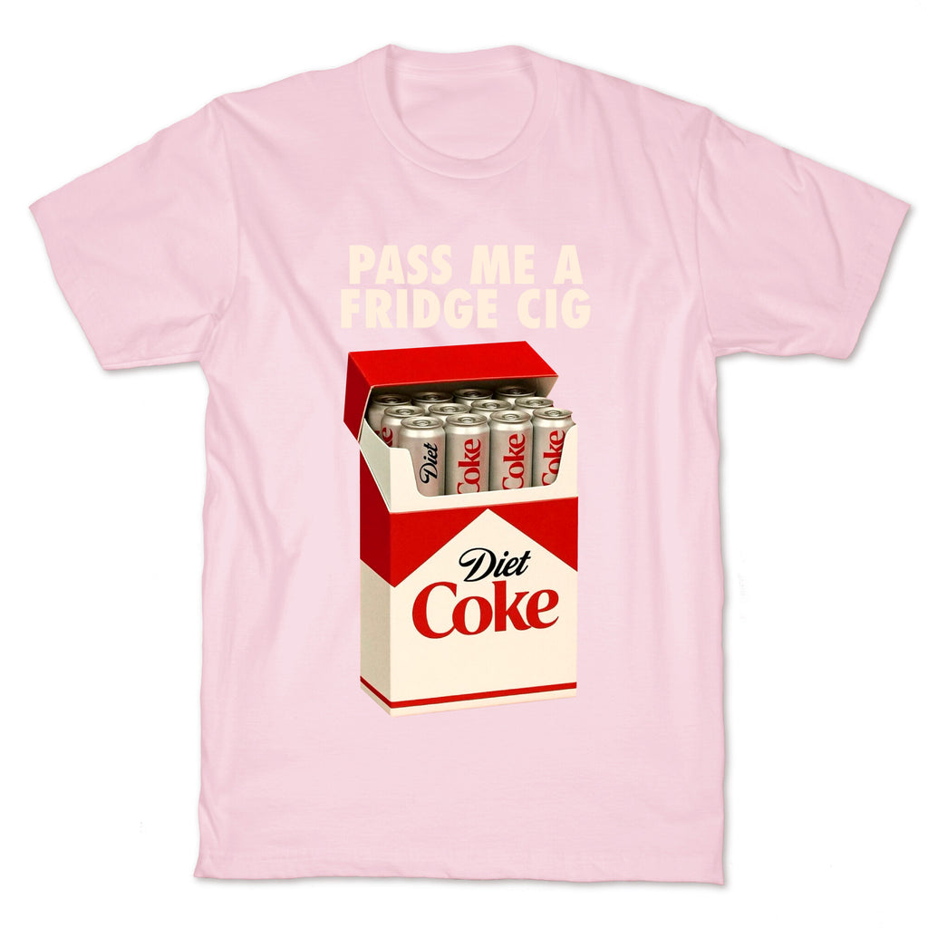 Pass me a fridge cig T-Shirt