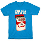Pass me a fridge cig T-Shirt