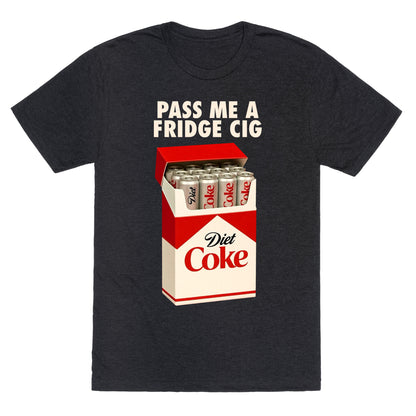 Pass me a fridge cig Unisex Triblend Tee