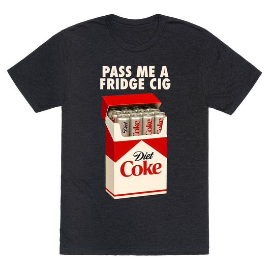 Pass me a fridge cig Unisex Triblend Tee