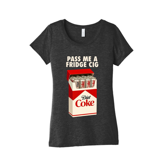 Pass me a fridge cig Womens Triblend Tee