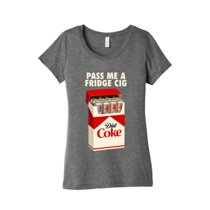 Pass me a fridge cig Womens Triblend Tee