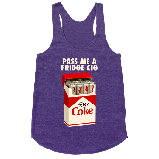 Pass me a fridge cig Racerback Tank