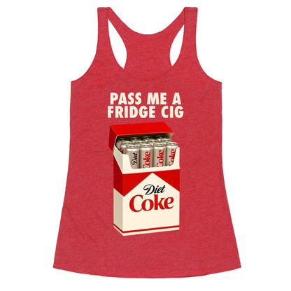 Pass me a fridge cig Racerback Tank