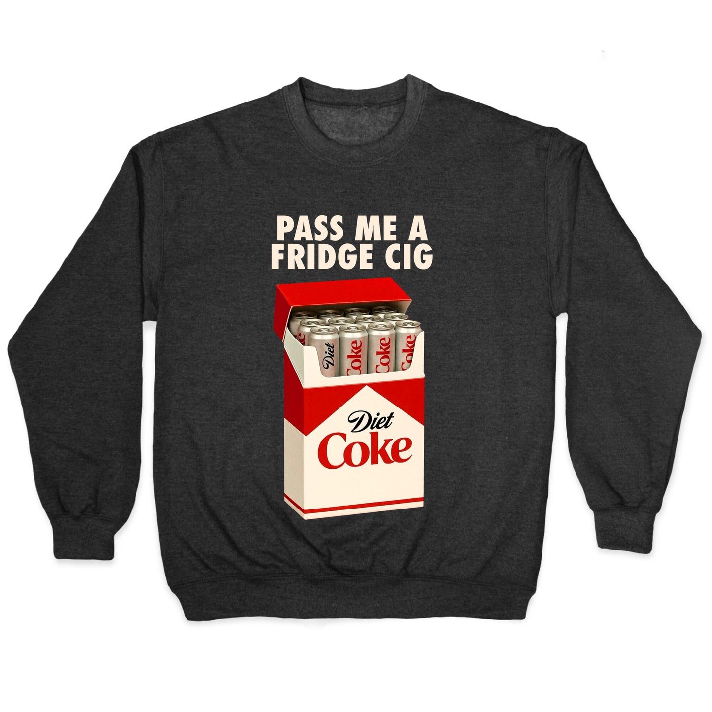 Pass me a fridge cig Crewneck Sweatshirt