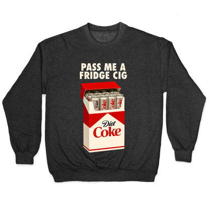 Pass me a fridge cig Crewneck Sweatshirt