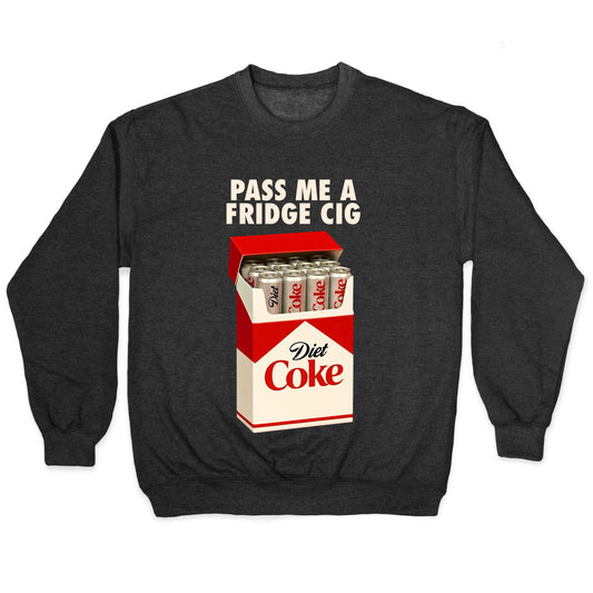 Pass me a fridge cig Crewneck Sweatshirt