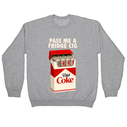 Pass me a fridge cig Crewneck Sweatshirt