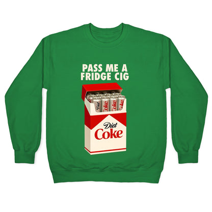 Pass me a fridge cig Crewneck Sweatshirt