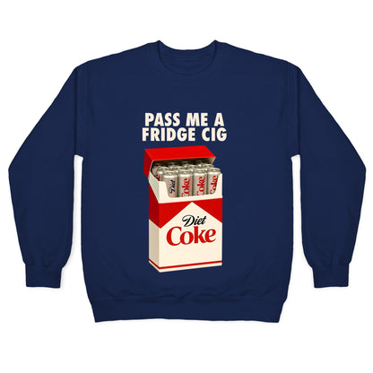 Pass me a fridge cig Crewneck Sweatshirt