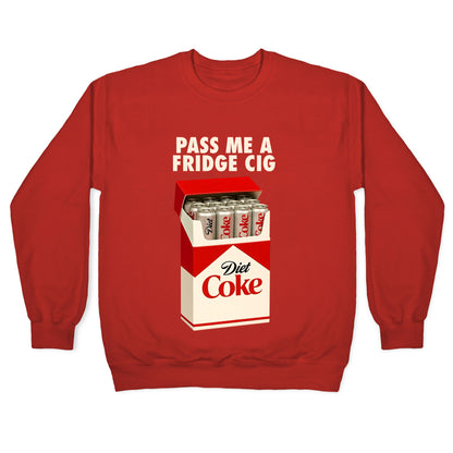 Pass me a fridge cig Crewneck Sweatshirt