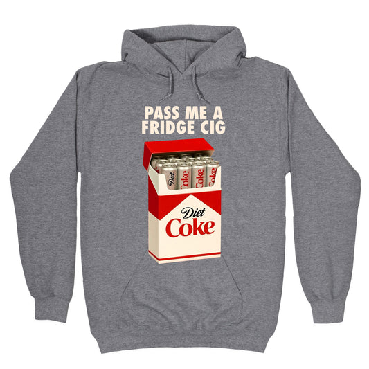 Pass me a fridge cig Hoodie