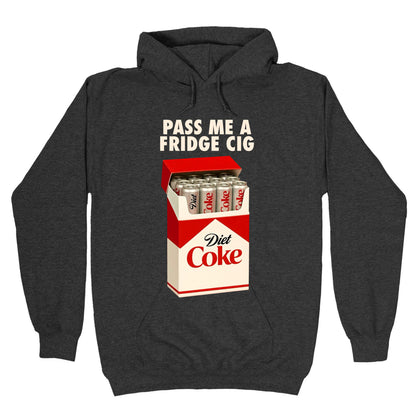 Pass me a fridge cig Hoodie