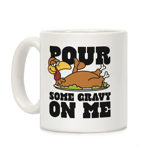 Pour Some Gravy On Me Coffee Mug