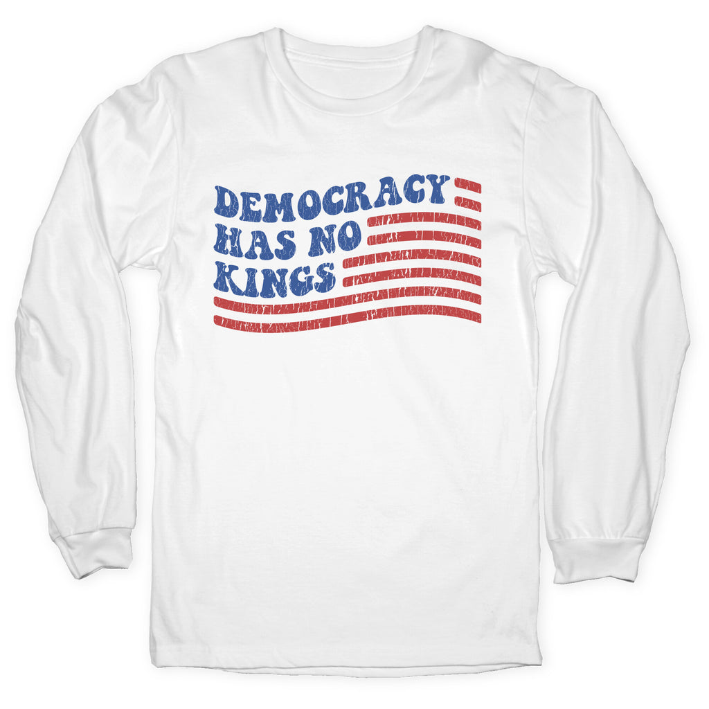 Democracy Has No Kings Longsleeve Tee