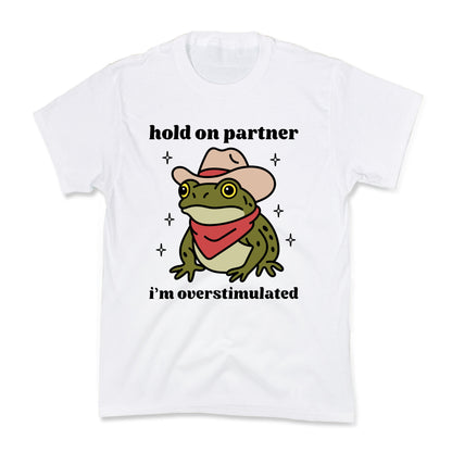 Hold on Partner, Im Overstimulated Kids Tee