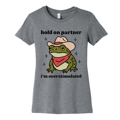 Hold on Partner, Im Overstimulated Womens Cotton Tee