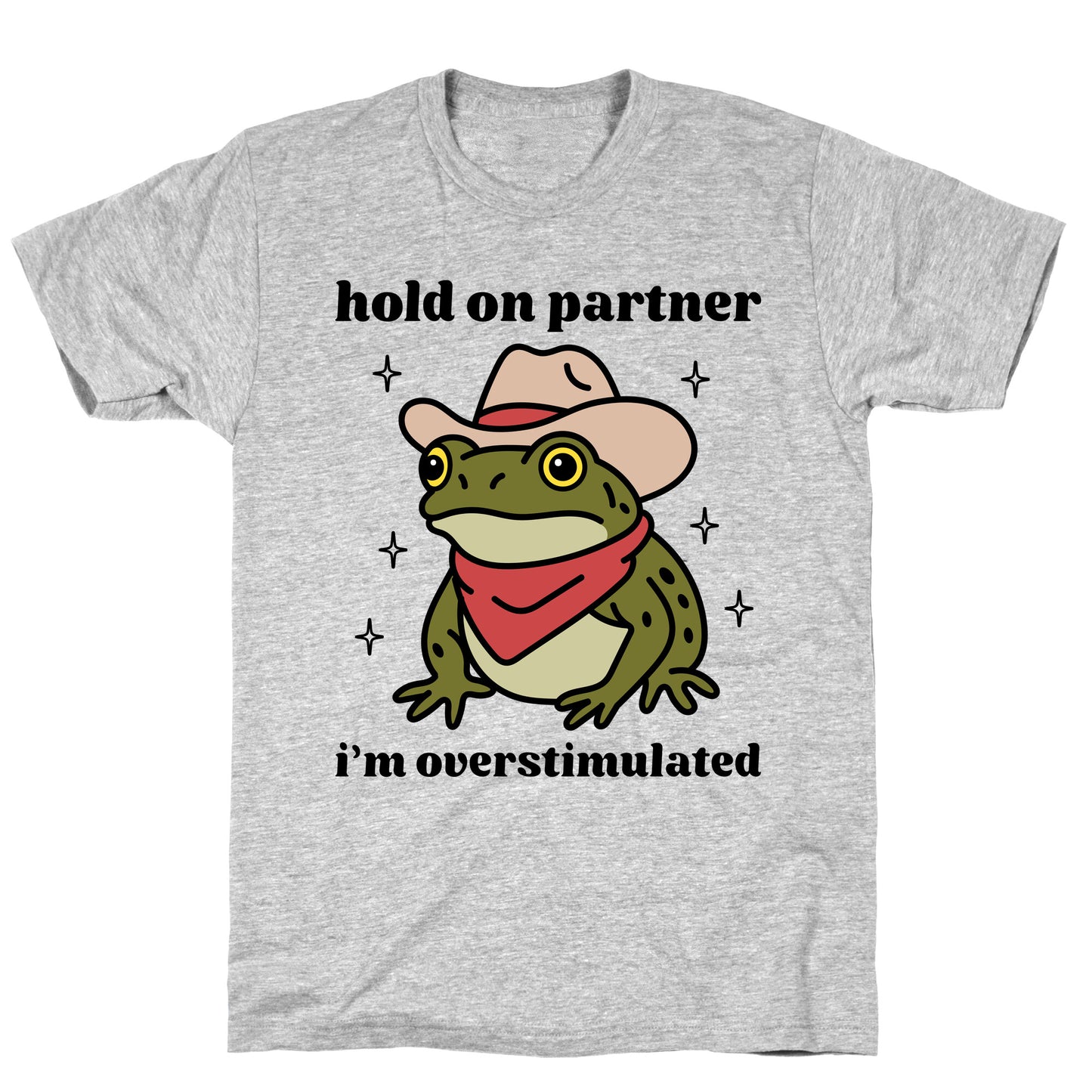 Hold on Partner, Im Overstimulated T-Shirt