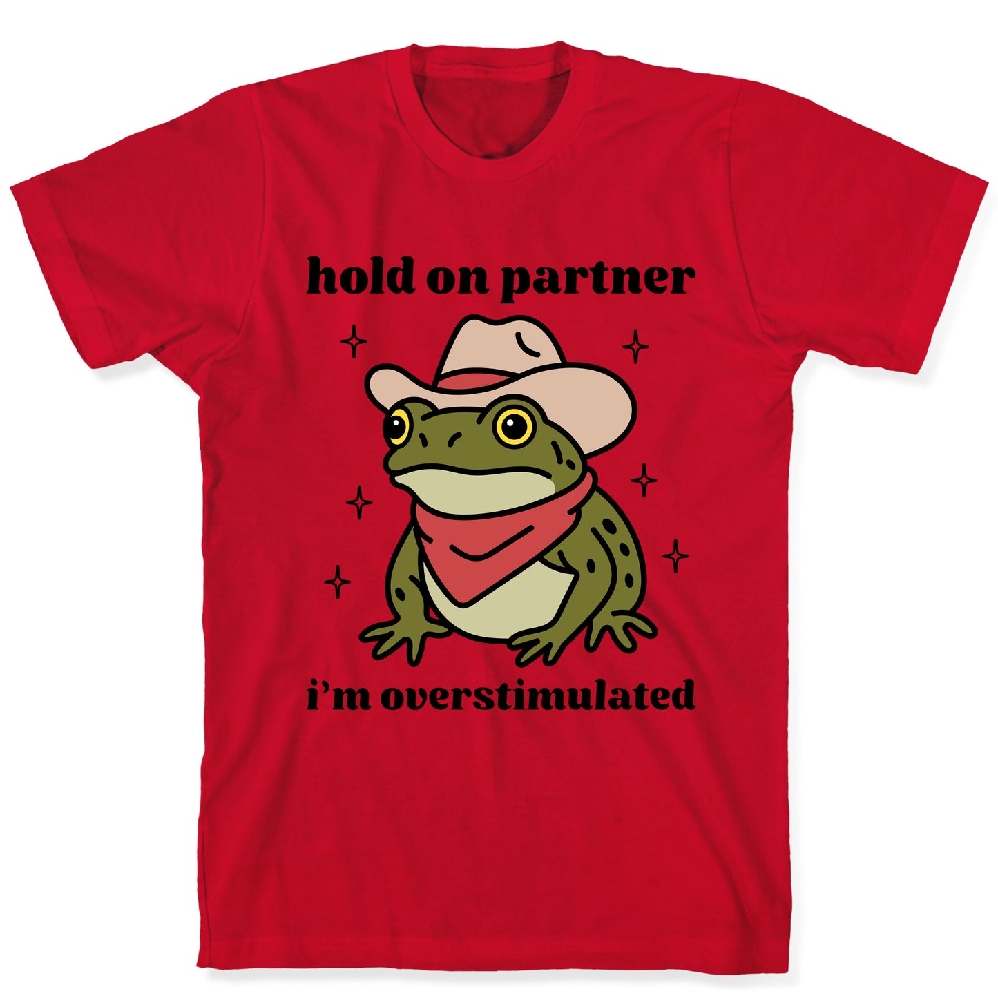 Hold on Partner, Im Overstimulated T-Shirt