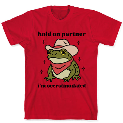 Hold on Partner, Im Overstimulated T-Shirt