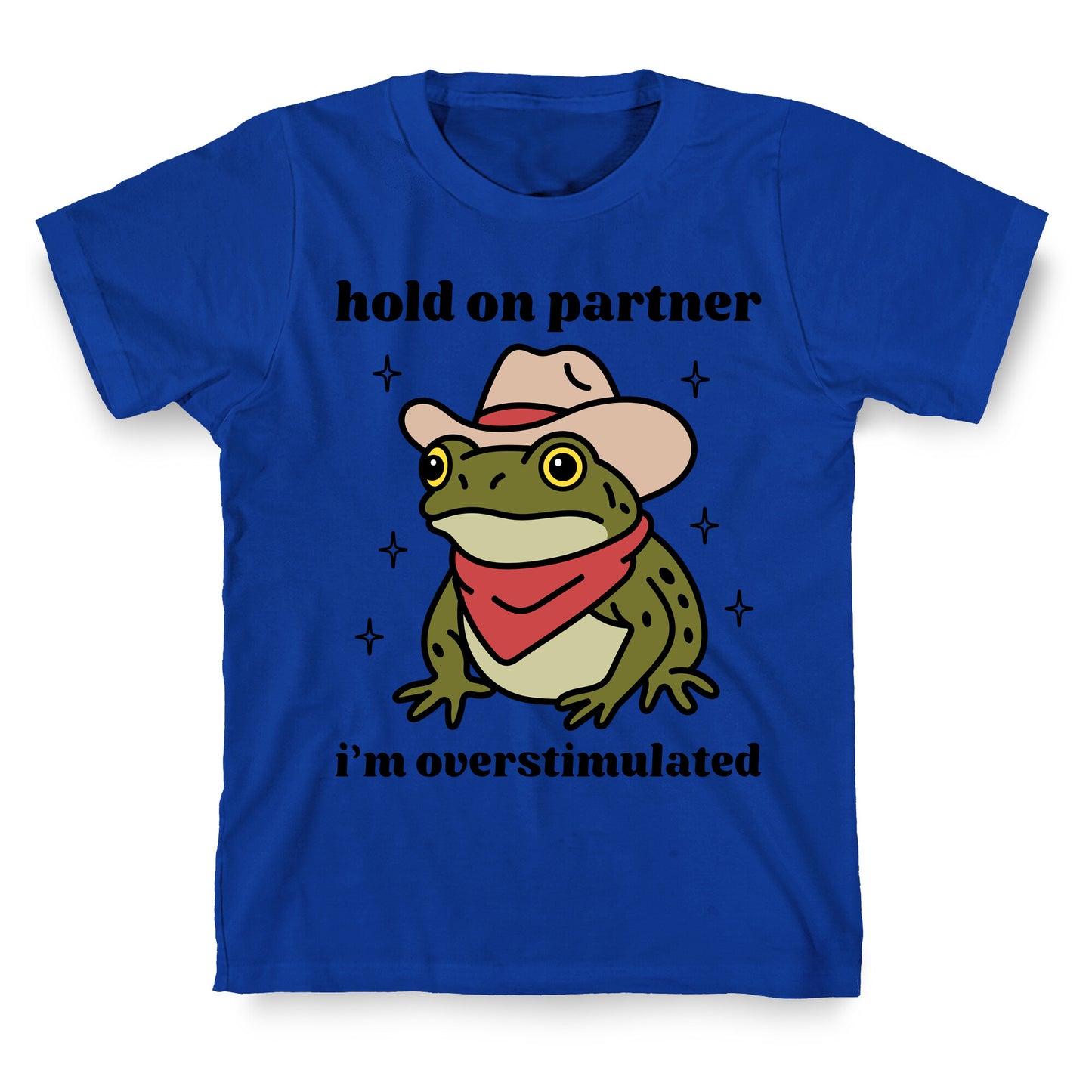 Hold on Partner, Im Overstimulated T-Shirt