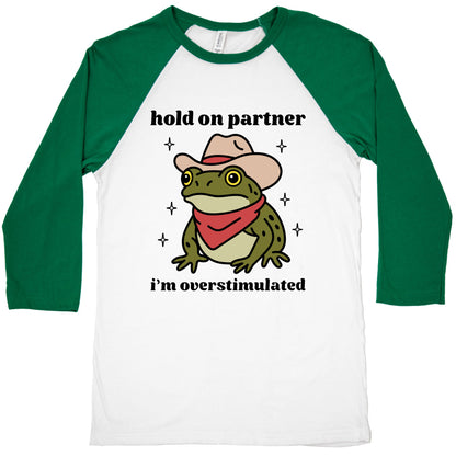 Hold on Partner, Im Overstimulated Baseball Tee
