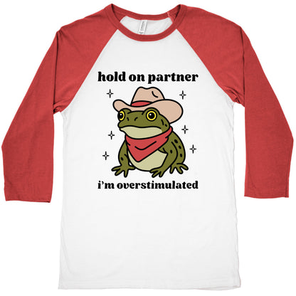 Hold on Partner, Im Overstimulated Baseball Tee