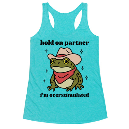 Hold on Partner, Im Overstimulated Racerback Tank