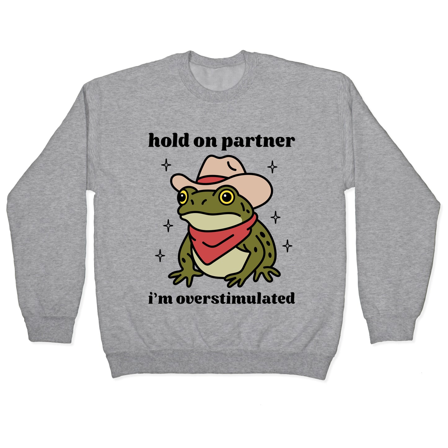Hold on Partner, Im Overstimulated Crewneck Sweatshirt