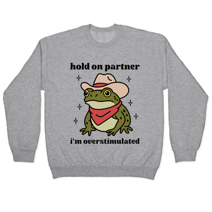 Hold on Partner, Im Overstimulated Crewneck Sweatshirt