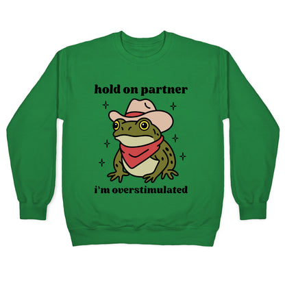 Hold on Partner, Im Overstimulated Crewneck Sweatshirt