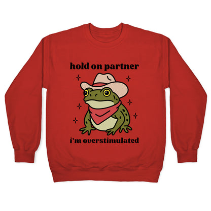 Hold on Partner, Im Overstimulated Crewneck Sweatshirt