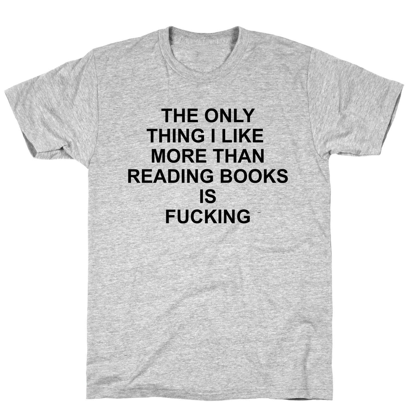 The only thing I like more than reading books T-Shirt