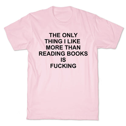 The only thing I like more than reading books T-Shirt